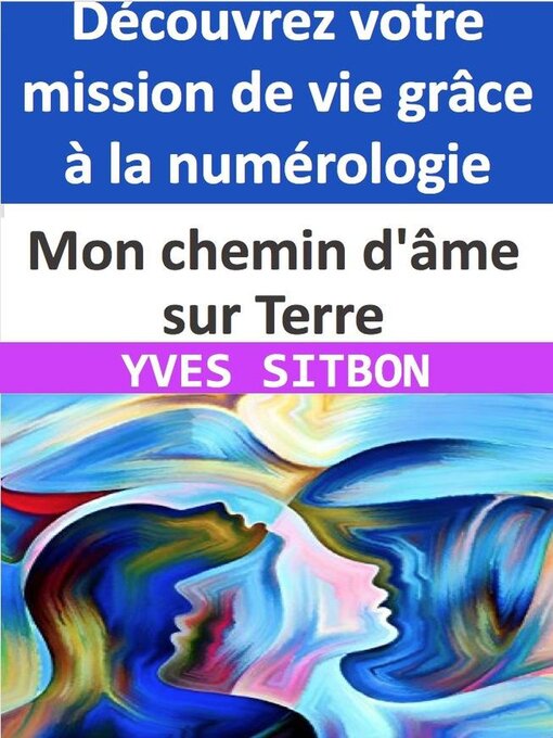 Title details for Découvrez votre mission de vie grâce à la numérologie !  Mon chemin d'âme sur Terre by YVES SITBON - Available